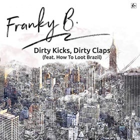 FRANKY B. FEAT. HOW TO LOOT BRAZIL - DIRTY KICKS, DIRTY CLAPS